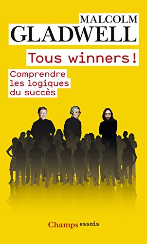 Tous winners !: Comprendre les logiques du succès (Champs Essais t. 1128)