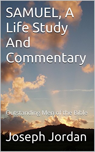 SAMUEL, A Life Study And Commentary (Outstanding Men of the Bible Book 2)