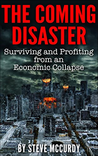 The Coming Disaster: Surviving and Profiting from an Economic Collapse