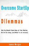 Overcome Startup Dilemmas - Why You Should Throw Away all Your Startup Belief Far Away (and What to do instead)