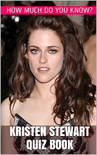 Kristen Stewart Quiz Book - 50 Fun & Fact Filled Questions About Actress Kristen Stewart