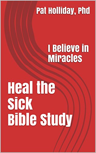 Heal the Sick  Bible Study: I Believe in Miracles