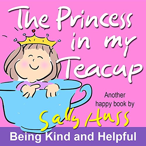 Children's Books: THE PRINCESS IN MY TEACUP (Adorable, Rhyming Bedtime Story/Picture Book for Beginner Readers About Being Kind and Useful, Ages 2-8)