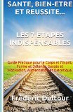 SantÃ©, Bien-Ãªtre et rÃ©ussite? Les 7 Ã©tapes Indispensables: Guide Pratique pour le Corps et l'Esprit, Forme et DÃ©tente, SuccÃ¨s et Motivation, ... et Psychologie.) (Volume 1) (French Edition)