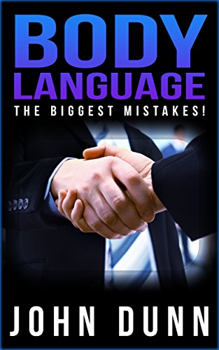 BODY LANGUAGE: Body Language, The Biggest Mistakes! (Body Language, Body Language attraction, Body Language secrets): The Ultimate Guide to Learn the Secrets of Non-Verbal Communication