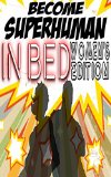 Become Superhuman... In Bed *Women's Edition* (Become Superhuman!!!)