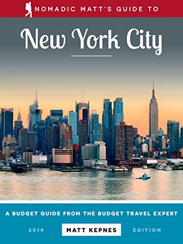 Nomadic Matt's Guide to New York City: A Budget Guide from the Budget Travel Expert