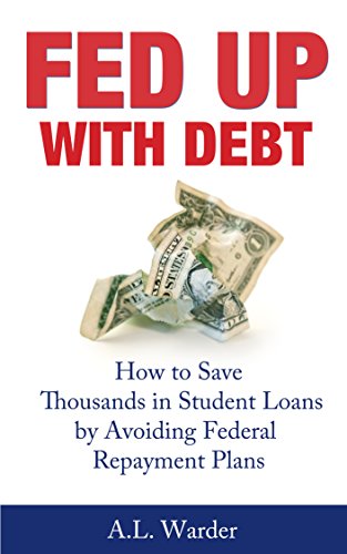 Fed Up With Debt: How to Save Thousands in Student Loans by Avoiding Federal Repayment Plans