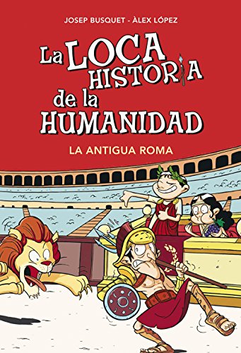 La Antigua Roma (La loca historia de la humanidad 2) (Spanish Edition)