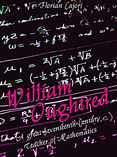 William Oughtred: A great Seventeenth-Century Teacher of Mathematics (New Interesting Ebooks)