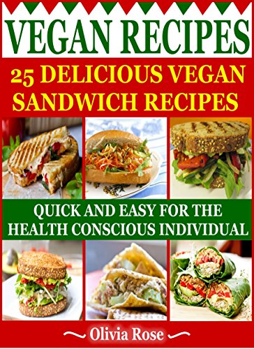 Vegan Recipes - 25 Delicious Vegan Sandwich Recipes, Raw Food Cookbook, Sugar Free Recipes, Clean Eating, Heart Healthy Cookbook, Sugar Free Cookbook, ... and Easy Recipes (Recipe Junkies Cookbooks)