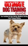 Dog Training Guide (Puppy Training, Crate Training, Obeidence Training, Dog Training, Barking Obeidence): Your Ultimate Handbook for Dog Training, Obeidence ... Training, Crate Training, Barking Training)