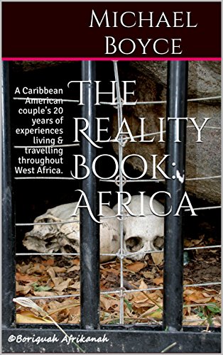 The Reality Book: Africa: A Caribbean American couple's 20 years of experiences living & travelling throughout West Africa.
