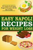 Easy Napoli Recipes for Weight Loss: 33 Quick and Easy Napoli Recipes! (Italian Recipes, Cooking, Cookbook, Fancy Cuisine)