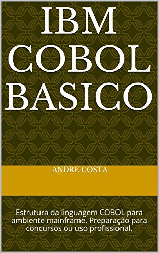 IBM Cobol Basico: Estrutura da linguagem COBOL para ambiente mainframe. Preparação para concursos ou uso profissional. (Portuguese Edition)