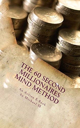 The 60 Second Millionaires Mind  Method: The Fast Way To Manifest Wealth