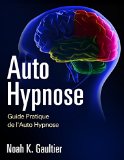 Auto Hypnose (Version FranÃ§aise): Guide Pratique de l'Auto Hypnose (French Edition)