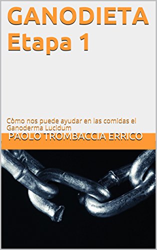 GANODIETA Etapa 1: Còmo nos puede ayudar en las comidas el Ganoderma Lucidum (Spanish Edition)
