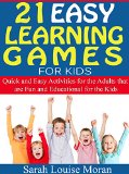 21 Easy Learning Games for Kids: Quick and Easy Activities for the Adults that are Fun and Educational for the Kids