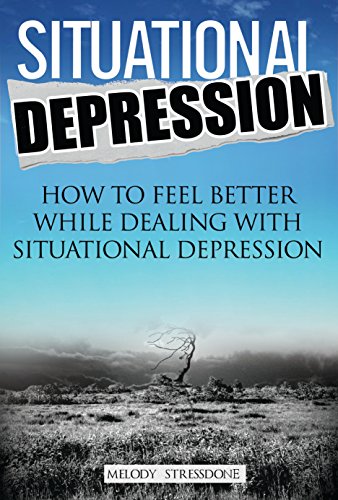 Situational Depression: How to Feel Better When Going Through Situational Depression