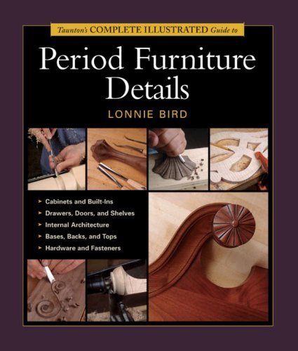 Taunton's Complete Illustrated Guide to Period Furniture Details (Complete Illustrated Guides (Taunton)) by Lonnie Bird, Inc (2003) Paperback