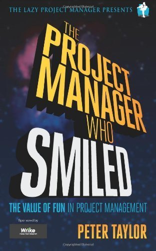 The project manager who smiled: The value of fun in project management by Taylor, Peter (2013) Paperback