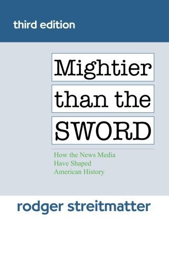 Mightier than the Sword: How the News Media Have Shaped American History by Streitmatter, Rodger (2011) Paperback