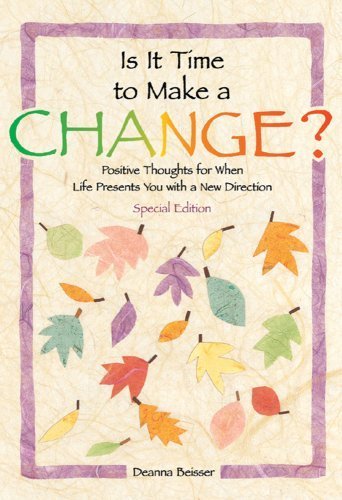 Is It Time To Make A Change?: Positive Thoughts for When Life Presents You With a New Direction - Special Edition (Self-Help & Recovery) by Beisser, Deanna (1997) Paperback