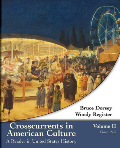 Crosscurrents in American Culture: A Reader in United States History, Volume II: Since 1865 by Dorsey, Bruce, Register, Woody (2008) Paperback