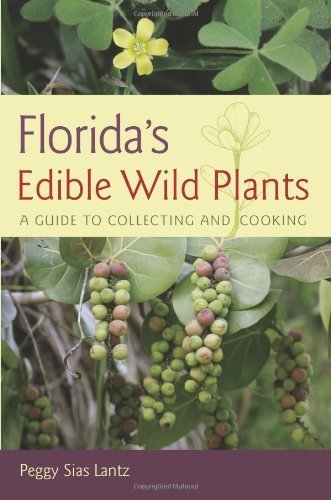 Florida's Edible Wild Plants: A Guide to Collecting and Cooking by Lantz, Peggy Sias (2014) Paperback