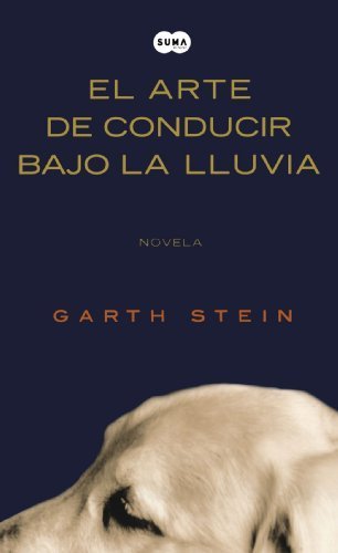 El arte de conducir bajo la lluvia /The Art of Racing in the Rain (Spanish Edition) by Stein, Garth (2009) Paperback