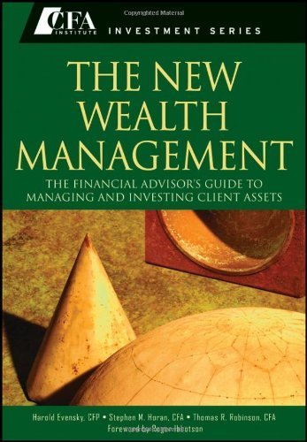 The New Wealth Management: The Financial Advisors Guide to Managing and Investing Client Assets by Evensky CFP, Harold, Horan, Stephen M., Robinson, Thomas R. (2011) Hardcover
