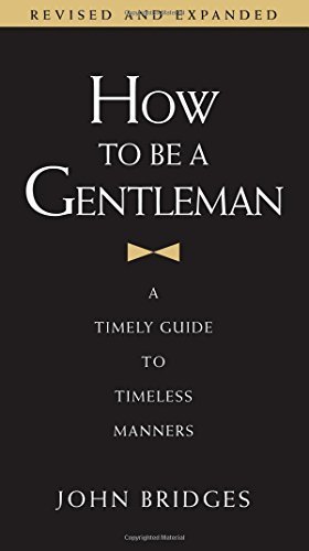 How to Be a Gentleman: A Timely Guide to Timeless Manners by Bridges, John (2008) Hardcover