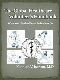 The Global Healthcare Volunteer's Handbook: What You Need to Know Before You Go by Iserson, Kenneth V. (2014) Paperback