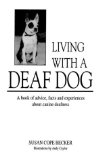Living With a Deaf Dog: A Book of Advice, Facts and Experiences About Canine Deafness by Becker, Susan C. (1997) Paperback