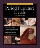 Taunton's Complete Illustrated Guide to Period Furniture Details (Complete Illustrated Guides (Taunton)) by Lonnie Bird, Inc (2003) Paperback