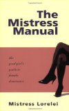 The Mistress Manual: The Good Girl's Guide to Female Dominance by Mistress Lorelei (2000) Paperback
