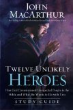 Twelve Unlikely Heroes Study Guide: How God Commissioned Unexpected People in the Bible and What He Wants to Do with You by MacArthur, John (2012) Paperback