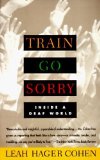 Train Go Sorry: Inside a Deaf World by Cohen, Leah Hager (1995) Paperback
