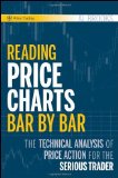 Reading Price Charts Bar by Bar: The Technical Analysis of Price Action for the Serious Trader by Brooks, Al (2009) Hardcover