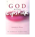 God Wears Lipstick: Kabbalah for Women by Berg, Karen (2005) Hardcover