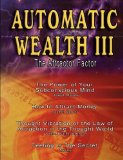 Automatic Wealth III: The Attractor Factor - Including:The Power of Your Subconscious Mind, How to Attract Money, The Law of Attraction AND Feeling Is The Secret by Joseph Murphy, William Walker Atkinson, Neville Goddard (2007) Paperback