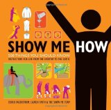 Show Me How: 500 Things You Should Know - Instructions for Life from the Everyday to the Exotic by Smith, Lauren, Fagerstrom, Derek (2008) Paperback