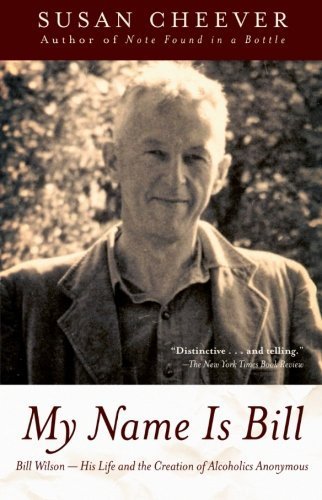 My Name Is Bill: Bill Wilson--His Life and the Creation of Alcoholics Anonymous by Cheever, Susan (2005) Paperback