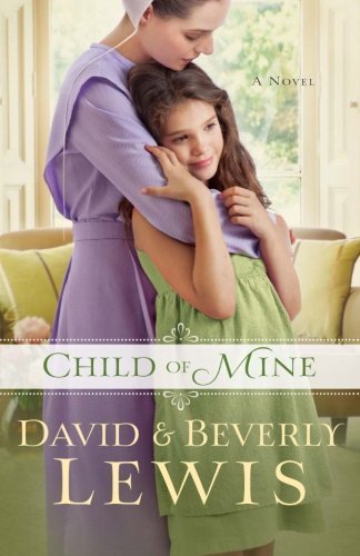 Child of Mine by Lewis, Beverly, Lewis, David (2014) Paperback