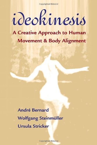 Ideokinesis: A Creative Approach to Human Movement and Body Alignment by Bernard, Andre, Steinmuller, Wolfgang, Stricker, Ursula (2006) Paperback