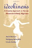Ideokinesis: A Creative Approach to Human Movement and Body Alignment by Bernard, Andre, Steinmuller, Wolfgang, Stricker, Ursula (2006) Paperback