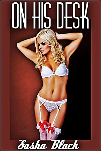On His Desk (Exhibitionism, Voyeurism, Billionaire Boss Erotica)