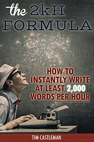 The 2kH Formula: How To Instantly Write At Least 2,000 Words PER HOUR