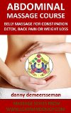 Abdominal Massage Course: Belly massage for constipation, detox, back pain or weight loss (Massage Series from www.learnandenjoy.com Book 2)